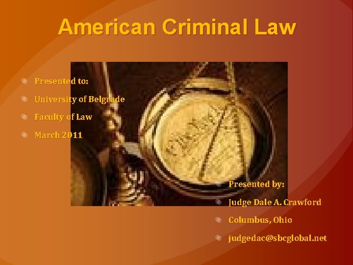 American Criminal Law Presented to: University of Belgrade Faculty of Law March 2011 Presented