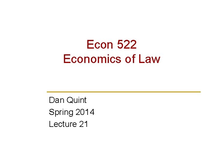 Econ 522 Economics of Law Dan Quint Spring 2014 Lecture 21 