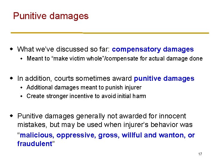 Punitive damages w What we’ve discussed so far: compensatory damages w Meant to “make
