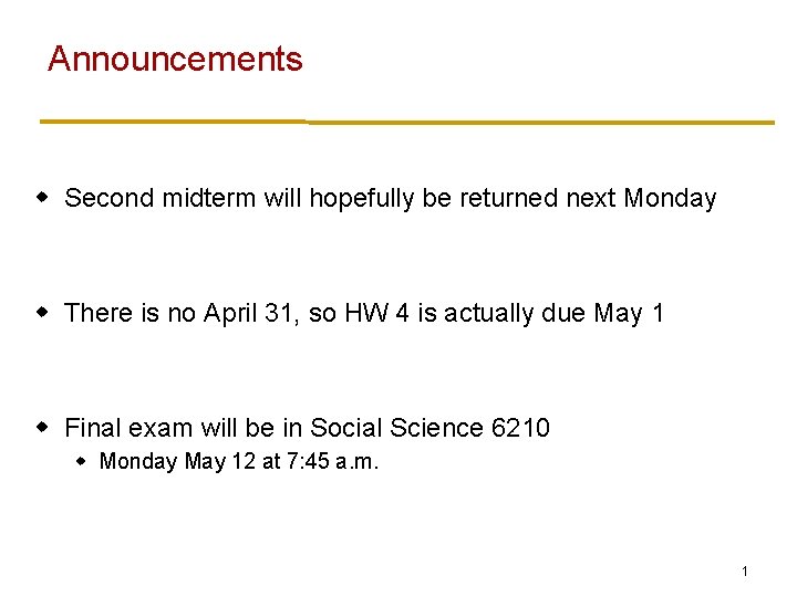 Announcements w Second midterm will hopefully be returned next Monday w There is no