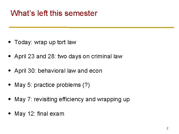 What’s left this semester w Today: wrap up tort law w April 23 and