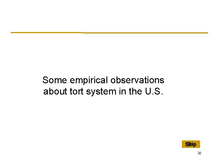 Some empirical observations about tort system in the U. S. Skip 38 