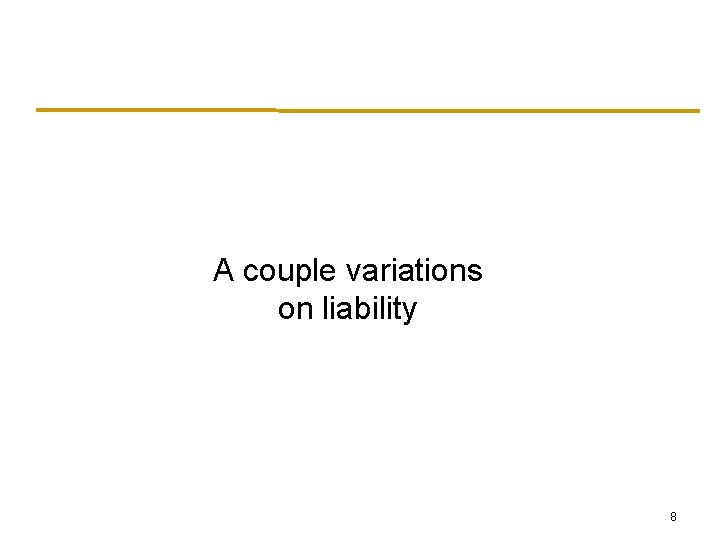 A couple variations on liability 8 