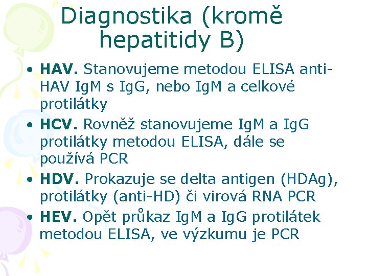 Diagnostika (kromě hepatitidy B) • HAV. Stanovujeme metodou ELISA anti. HAV Ig. M s