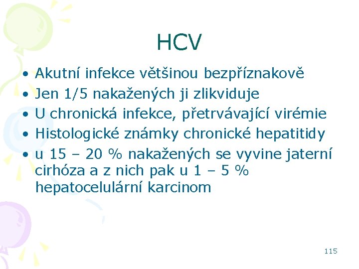 HCV • • • Akutní infekce většinou bezpříznakově Jen 1/5 nakažených ji zlikviduje U