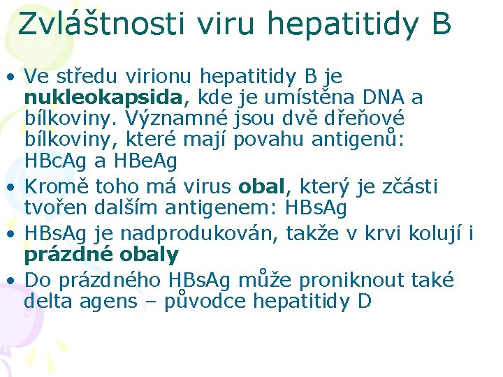 Zvláštnosti viru hepatitidy B • Ve středu virionu hepatitidy B je nukleokapsida, kde je