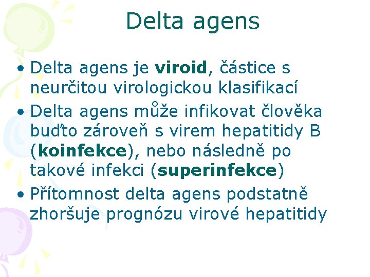 Delta agens • Delta agens je viroid, částice s neurčitou virologickou klasifikací • Delta