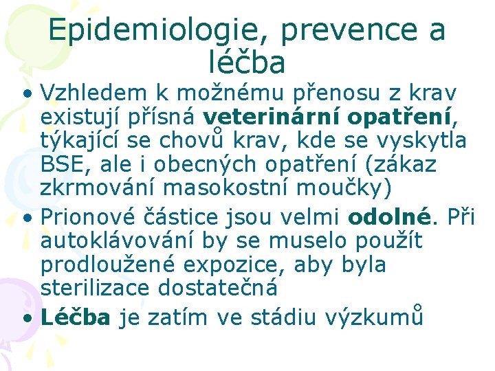 Epidemiologie, prevence a léčba • Vzhledem k možnému přenosu z krav existují přísná veterinární