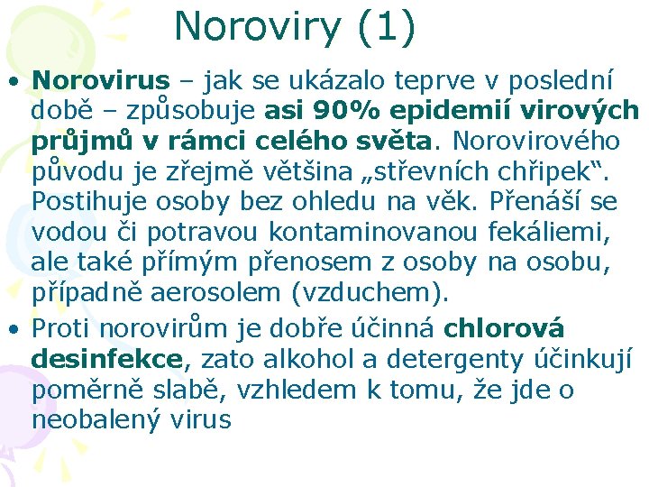 Noroviry (1) • Norovirus – jak se ukázalo teprve v poslední době – způsobuje