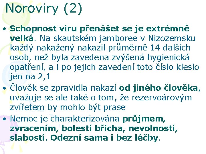 Noroviry (2) • Schopnost viru přenášet se je extrémně velká. Na skautském jamboree v