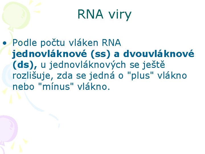 RNA viry • Podle počtu vláken RNA jednovláknové (ss) a dvouvláknové (ds), u jednovláknových