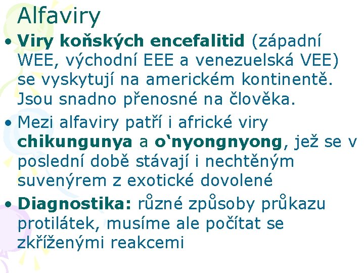 Alfaviry • Viry koňských encefalitid (západní WEE, východní EEE a venezuelská VEE) se vyskytují