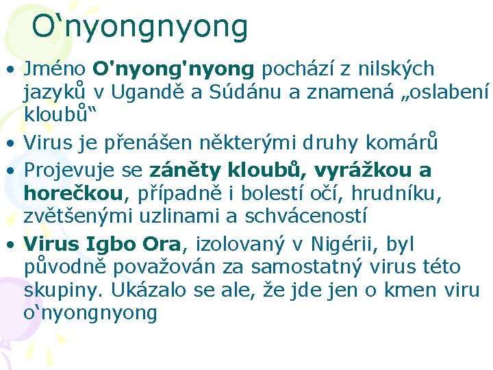 O‘nyong • Jméno O'nyong pochází z nilských jazyků v Ugandě a Súdánu a znamená