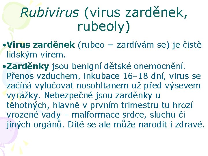 Rubivirus (virus zarděnek, rubeoly) • Virus zarděnek (rubeo = zardívám se) je čistě lidským