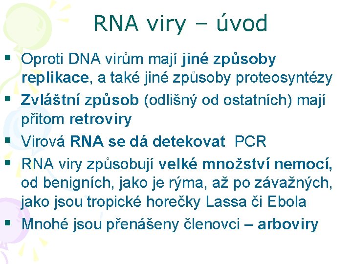 RNA viry – úvod § Oproti DNA virům mají jiné způsoby Oproti DNA virům