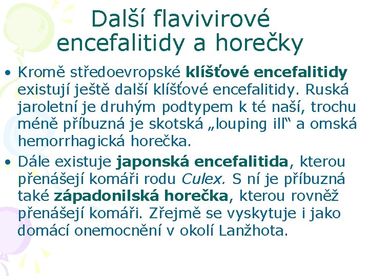 Další flavivirové encefalitidy a horečky • Kromě středoevropské klíšťové encefalitidy existují ještě další klíšťové