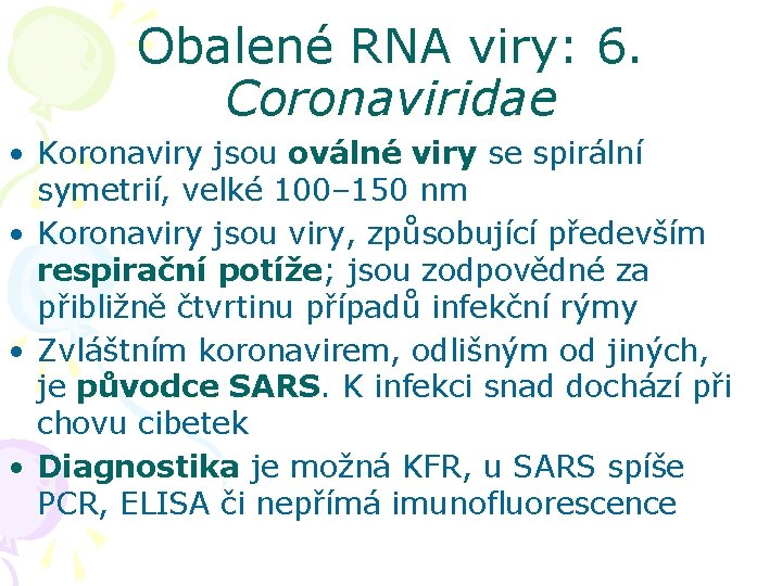 Obalené RNA viry: 6. Coronaviridae • Koronaviry jsou oválné viry se spirální symetrií, velké