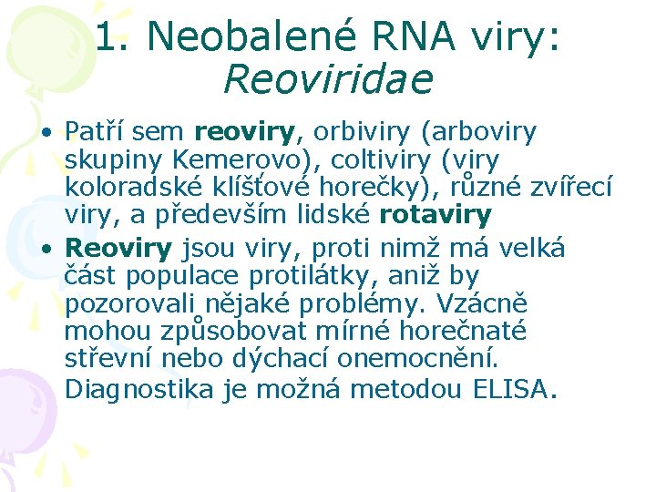 1. Neobalené RNA viry: Reoviridae • Patří sem reoviry, orbiviry (arboviry skupiny Kemerovo), coltiviry