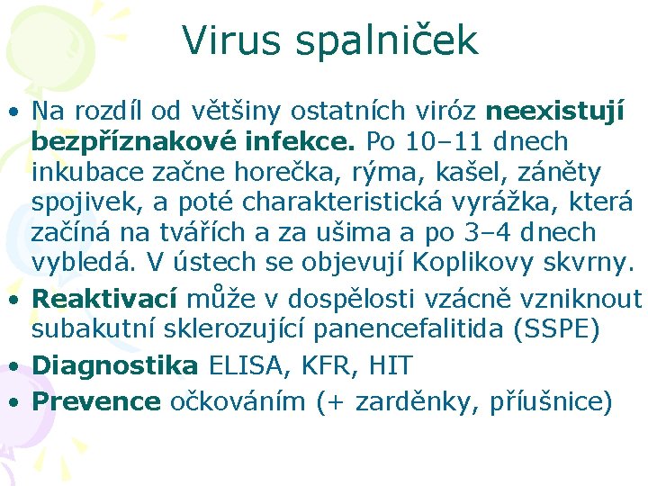 Virus spalniček • Na rozdíl od většiny ostatních viróz neexistují bezpříznakové infekce. Po 10–