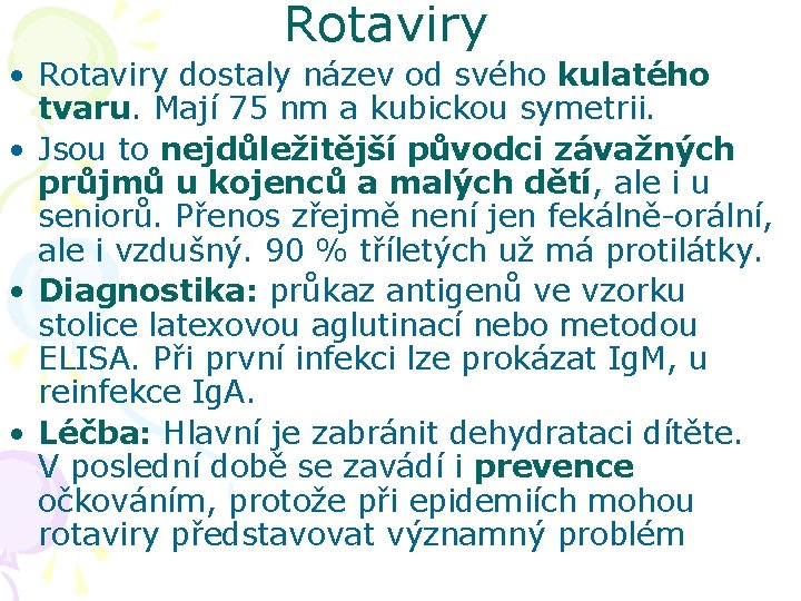 Rotaviry • Rotaviry dostaly název od svého kulatého tvaru. Mají 75 nm a kubickou