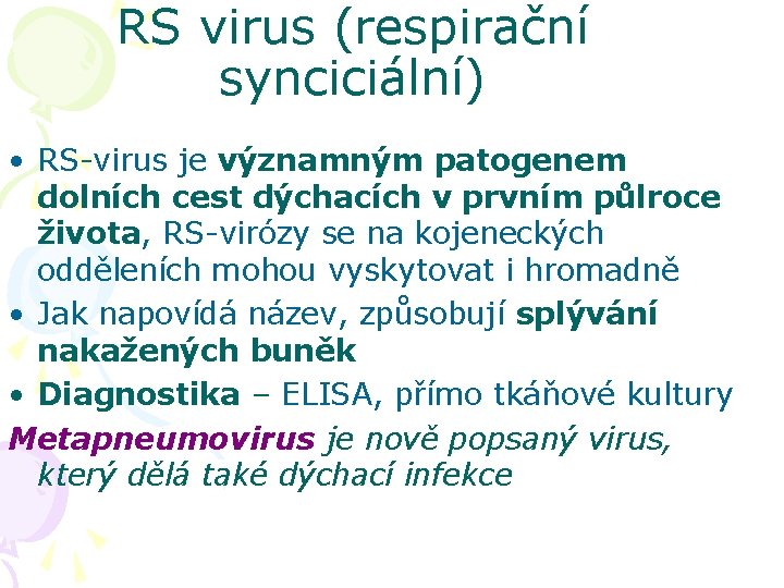 RS virus (respirační synciciální) • RS-virus je významným patogenem dolních cest dýchacích v prvním
