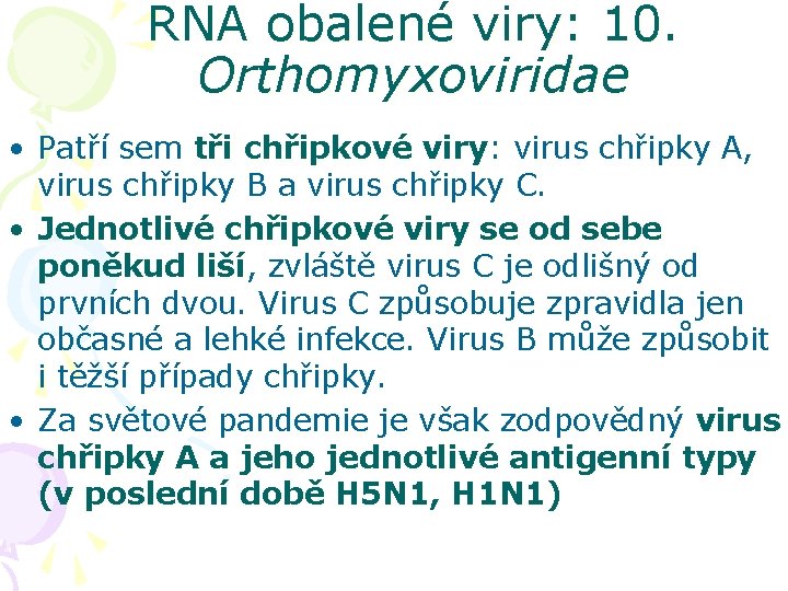 RNA obalené viry: 10. Orthomyxoviridae • Patří sem tři chřipkové viry: virus chřipky A,