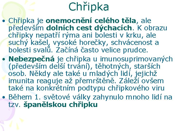 Chřipka • Chřipka je onemocnění celého těla, ale především dolních cest dýchacích. K obrazu