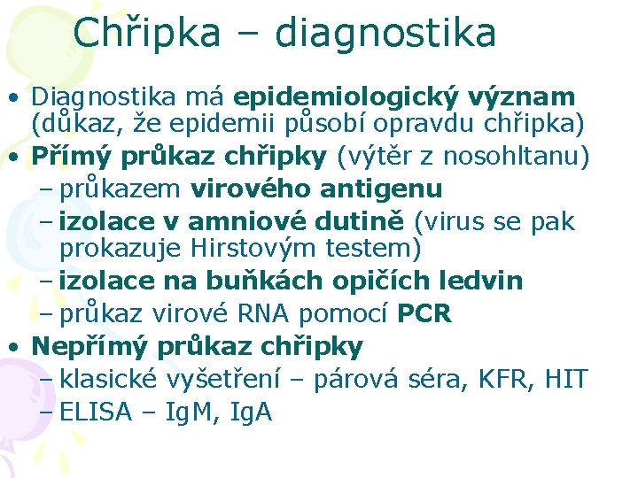 Chřipka – diagnostika • Diagnostika má epidemiologický význam (důkaz, že epidemii působí opravdu chřipka)