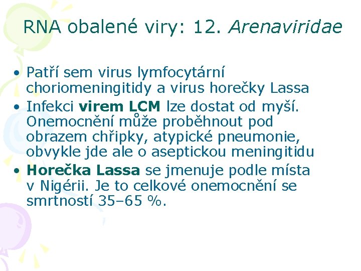 RNA obalené viry: 12. Arenaviridae • Patří sem virus lymfocytární choriomeningitidy a virus horečky