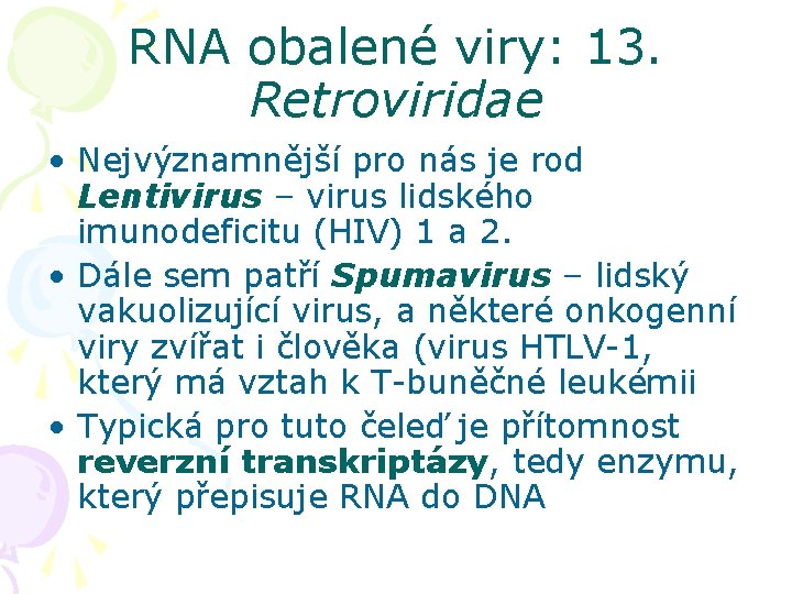 RNA obalené viry: 13. Retroviridae • Nejvýznamnější pro nás je rod Lentivirus – virus