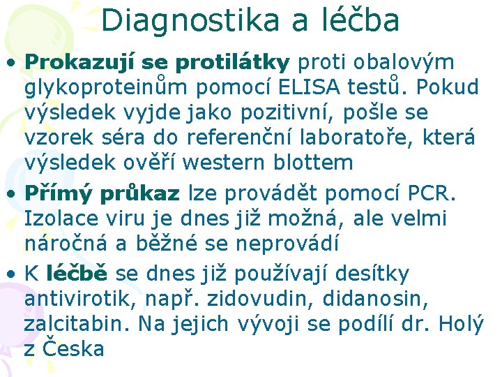 Diagnostika a léčba • Prokazují se protilátky proti obalovým glykoproteinům pomocí ELISA testů. Pokud