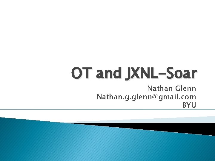 OT and JXNL-Soar Nathan Glenn Nathan. g. glenn@gmail. com BYU 