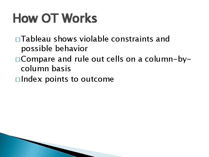 How OT Works � Tableau shows violable constraints and possible behavior � Compare and