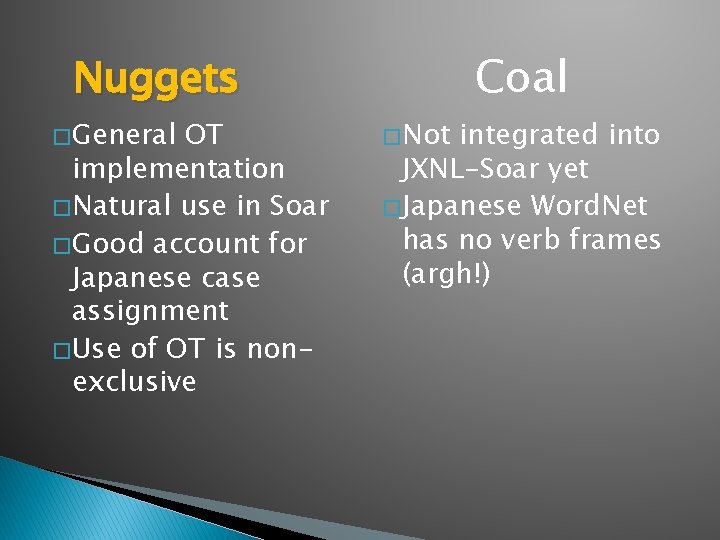 Coal Nuggets � General OT implementation � Natural use in Soar � Good account