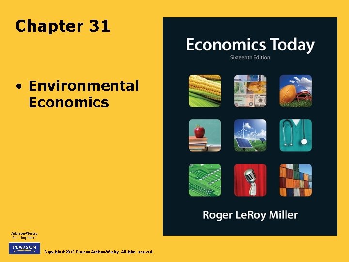 Chapter 31 • Environmental Economics Copyright © 2012 Pearson Addison-Wesley. All rights reserved. 