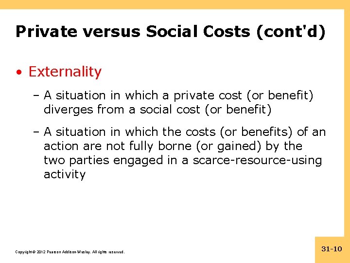 Private versus Social Costs (cont'd) • Externality – A situation in which a private