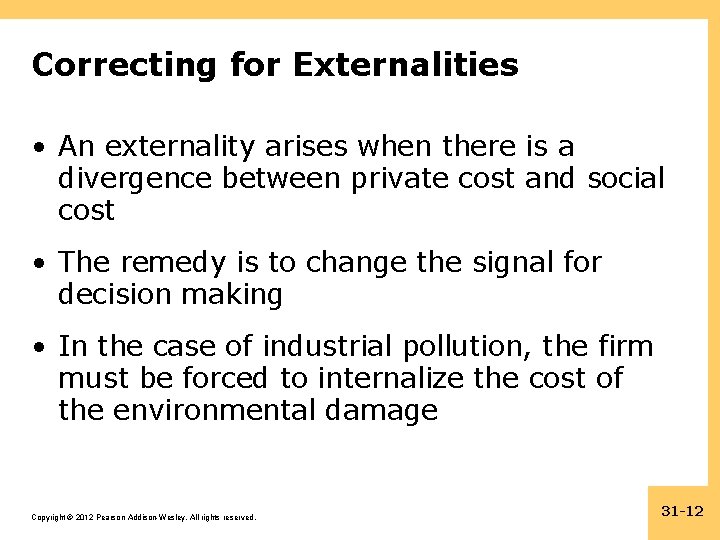 Correcting for Externalities • An externality arises when there is a divergence between private