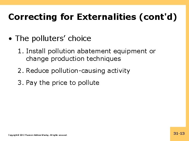 Correcting for Externalities (cont'd) • The polluters’ choice 1. Install pollution abatement equipment or