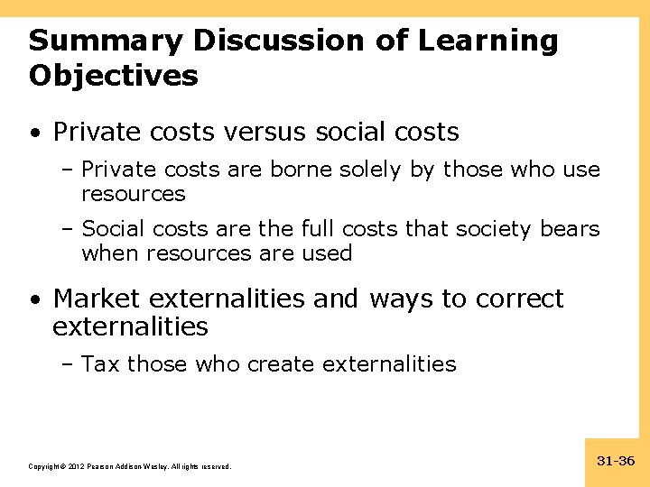 Summary Discussion of Learning Objectives • Private costs versus social costs – Private costs