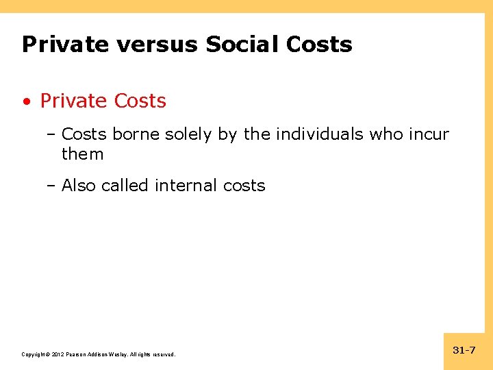 Private versus Social Costs • Private Costs – Costs borne solely by the individuals