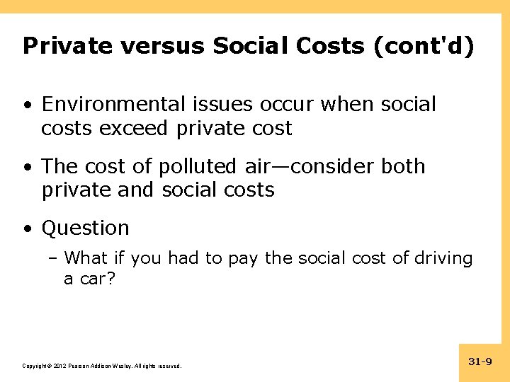 Private versus Social Costs (cont'd) • Environmental issues occur when social costs exceed private