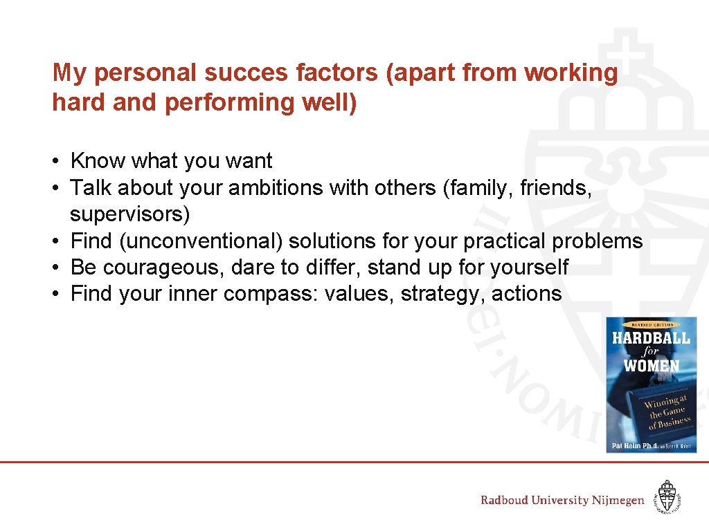 My personal succes factors (apart from working hard and performing well) • Know what