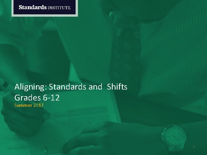 Aligning: Standards and Shifts Grades 6 -12 Summer 2017 1 