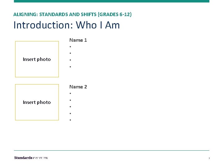 ALIGNING: STANDARDS AND SHIFTS (GRADES 6 -12) Introduction: Who I Am Insert photo Name