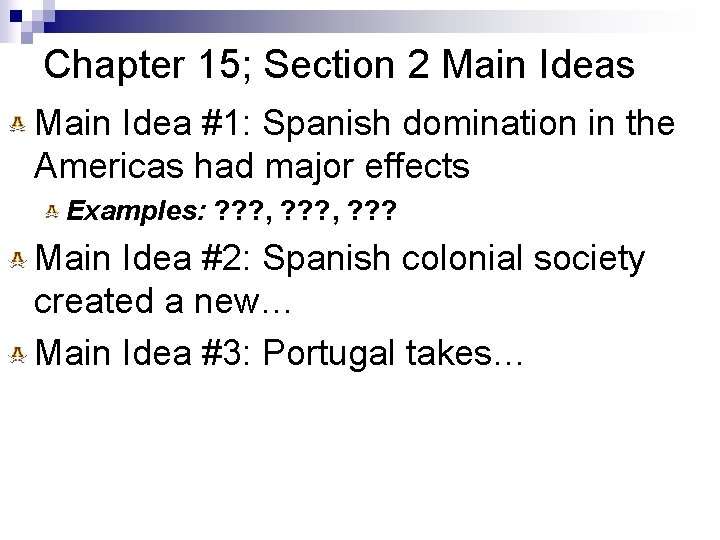 Chapter 15; Section 2 Main Ideas Main Idea #1: Spanish domination in the Americas