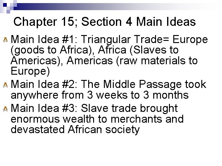 Chapter 15; Section 4 Main Ideas Main Idea #1: Triangular Trade= Europe (goods to