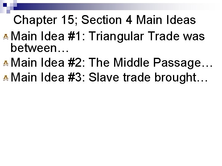 Chapter 15; Section 4 Main Ideas Main Idea #1: Triangular Trade was between… Main
