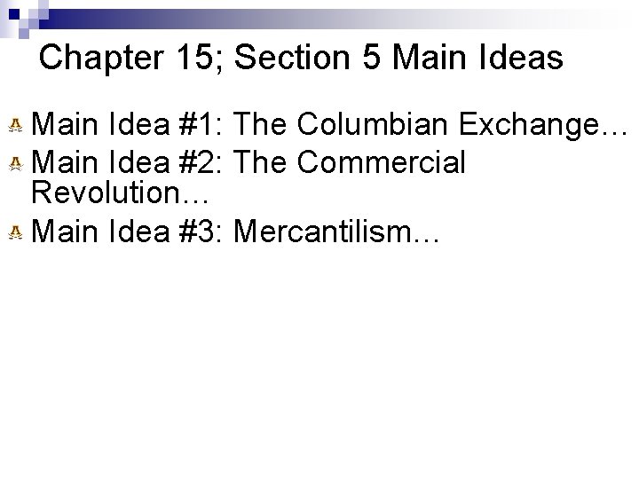 Chapter 15; Section 5 Main Ideas Main Idea #1: The Columbian Exchange… Main Idea