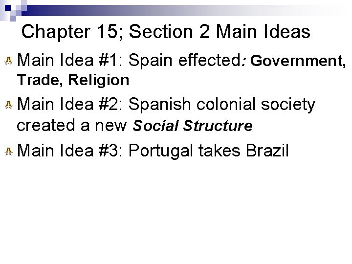 Chapter 15; Section 2 Main Ideas Main Idea #1: Spain effected: Government, Trade, Religion