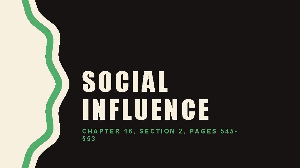 SOCIAL INFLUENCE CHAPTER 16, SECTION 2, PAGES 545553 